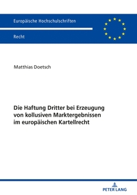 Vorderes Coverbild Die Haftung Dritter bei Erzeugung von kollusiven Marktergebnissen im europäischen Kartellrecht