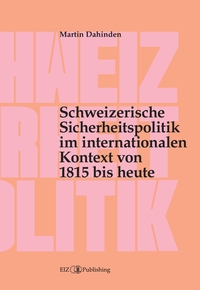 Vorderes Coverbild Schweizerische Sicherheitspolitik im internationalen Kontext von 1815 bis heute