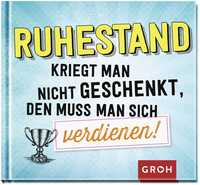 Vorderes Coverbild Ruhestand kriegt man nicht geschenkt, den muss man sich verdienen!