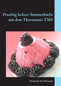 Vorderes Coverbild Fruchtig leckere Sommerküche mit dem Thermomix TM5
