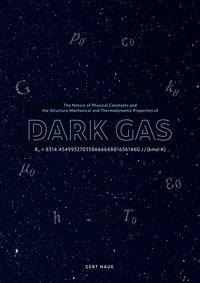 Vorderes Coverbild The Nature of Physical Constants and the Structure Mechanical and Thermodynamic Properies of Dark Gas