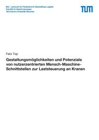 Vorderes Coverbild Gestaltungsmöglichkeiten und Potenziale von nutzerzentrierten Mensch-Maschine-Schnittstellen zur Laststeuerung an Kranen