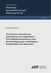 Vorderes Coverbild Theoretische und praktische Entwicklung einer aufgeklebten CFK Stahlbetonverstärkung unter Berücksichtigung der vollständigen Kompatibilität zum Betonstahl