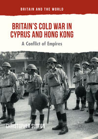 Vorderes Coverbild Britain’s Cold War in Cyprus and Hong Kong