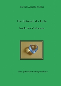 Vorderes Coverbild Die Botschaft der Liebe - Inseln des Vertrauens