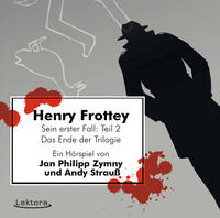 Vorderes Coverbild Henry Frottey – Sein erster Fall: Teil 2 –Das Ende der Trilogie