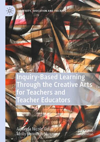 Vorderes Coverbild Inquiry-Based Learning Through the Creative Arts for Teachers and Teacher Educators