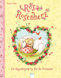 Vorderes Coverbild Rosa Rosenherz / Rosa Rosenherz. Ein Regenbogenpony für die Prinzessin