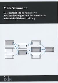 Vorderes Coverbild Datengetriebene parallelisierte Ablaufsteuerung für die automatisierte industrielle Bildverarbeitung