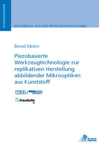 Vorderes Coverbild Piezobasierte Werkzeugtechnologie zur replikativen Herstellung abbildender Mikrooptiken aus Kunststoff