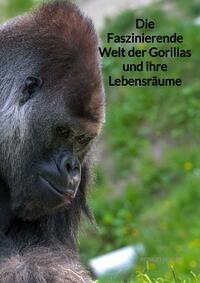 Vorderes Coverbild Die Faszinierende Welt der Gorillas und ihre Lebensräume