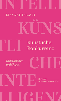 Vorderes Coverbild Künstliche Konkurrenz – KI als Jobkiller und Chance