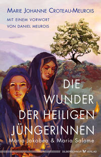 Vorderes Coverbild Die Wunder der heiligen Jüngerinnen Maria Jakobea und Maria Salome
