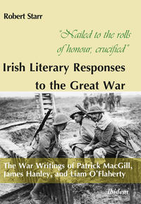 Vorderes Coverbild “Nailed to the rolls of honour, crucified”: Irish Literary Responses to the Great War