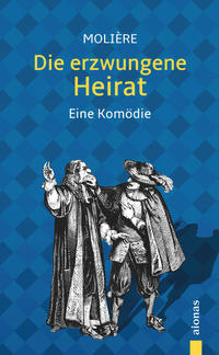 Vorderes Coverbild Die erzwungene Heirat. Molière: Eine Komödie (illustrierte Ausgabe)