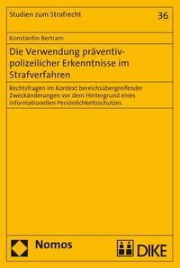Vorderes Coverbild Die Verwendung präventiv-polizeilicher Erkenntnisse im Strafverfahren. Rechtsfragen im Kontext bereichsübergreifender Zweckänderungen vor dem Hintergrund eines informationellen Persönlichkeitsschutzes