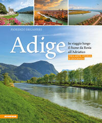 Vorderes Coverbild Adige - In viaggio lungo il fiume da Resia all' Adriatico