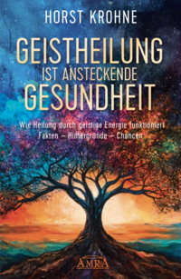 Vorderes Coverbild GEISTHEILUNG IST ANSTECKENDE GESUNDHEIT: Wie Heilung durch geistige Energie funktioniert