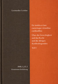 Vorderes Coverbild De iustitia et iure caeterisque virtutibus cardinalibus. Über die Gerechtigkeit und das Recht und die übrigen Kardinaltugenden. Teil I