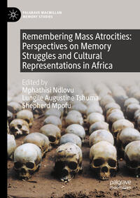 Vorderes Coverbild Remembering Mass Atrocities: Perspectives on Memory Struggles and Cultural Representations in Africa