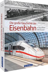 Vorderes Coverbild Die große Geschichte der Eisenbahn in Deutschland