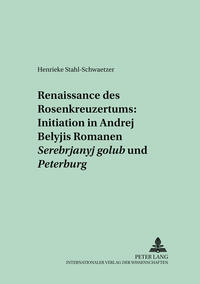 Vorderes Coverbild Renaissance des Rosenkreuzertums: Initiation in Andrej Belyjs Romanen «Serebrjanyj golub’» und «Peterburg»