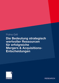Vorderes Coverbild Die Bedeutung strategisch wertvoller Ressourcen für erfolgreiche Mergers & Acquisitions-Entscheidungen