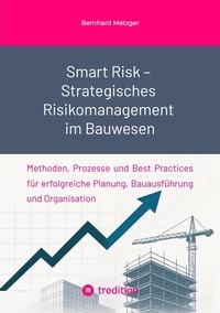Vorderes Coverbild Smart Risk – Strategisches Risikomanagement im Bauwesen
