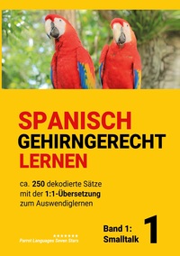 Vorderes Coverbild Spanisch gehirngerechtes Lernen: Ca. 250 dekodierte Sätze mit der 1:1-Übersetzung zum Auswendiglernen. Band 1: Smalltalk