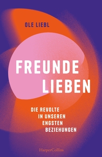Vorderes Coverbild Freunde lieben. Die Revolte in unseren engsten Beziehungen