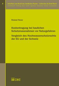 Vorderes Coverbild Kostentragung bei baulichen Schutzmassnahmen vor Naturgefahren. Vergleich des Hochwasserschutzrechts der EU und der Schweiz