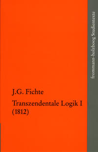 Vorderes Coverbild Johann Gottlieb Fichte: Die späten wissenschaftlichen Vorlesungen / IV,1: ›Transzendentale Logik I (1812)‹